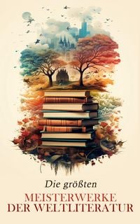Produktbild: Die gr&ouml;&szlig;ten Meisterwerke der Weltliteratur