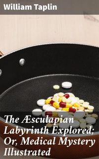 Produktbild: The &AElig;sculapian Labyrinth Explored; Or, Medical Mystery Illustrated