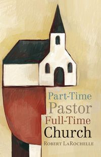 Produktbild: Part-Time Pastor, Full-Time Church