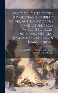 Produktbild: Georgia's Roster of the Revolution. Compiled Under Authority of the Legislature From Various Sources, Including Official Documents ... by Lucian Lamar