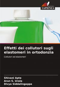Produktbild: Effetti dei collutori sugli elastomeri in ortodonzia
