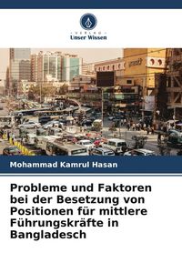 Produktbild: Probleme und Faktoren bei der Besetzung von Positionen f&uuml;r mittlere F&uuml;hrungskr&auml;fte in Bangladesch