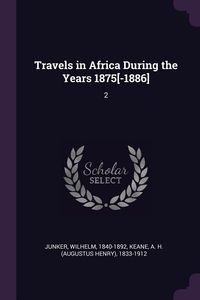 Produktbild: Travels in Africa During the Years 1875[-1886]