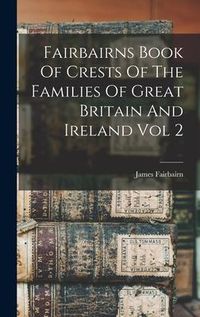 Produktbild: Fairbairns Book Of Crests Of The Families Of Great Britain And Ireland Vol 2