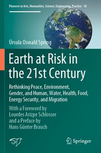 Produktbild: Earth at Risk in the 21st Century: Rethinking Peace, Environment, Gender, and Human, Water, Health, Food, Energy Security, and Migration