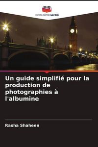 Produktbild: Un guide simplifi&eacute; pour la production de photographies &agrave; l'albumine