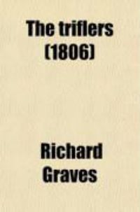 Produktbild: The Triflers; To Which Are Added the Rout, or a Sketch of Modern Manners; And the Farmer's Son, a Moral Tale