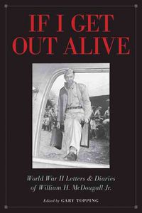 Produktbild: If I Get Out Alive: The World War II Letters and Diaries of William H McDougall Jr
