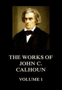 Produktbild: The Works of John C. Calhoun Volume 1