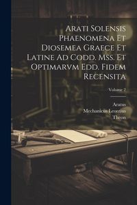 Produktbild: Arati Solensis Phaenomena Et Diosemea Graece Et Latine Ad Codd. Mss. Et Optimarvm Edd. Fidem Recensita; Volume 2