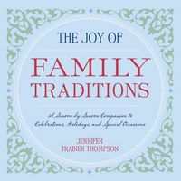 Produktbild: The Joy of Family Traditions: A Season-By-Season Companion to Celebrations, Holidays, and Special Occasions