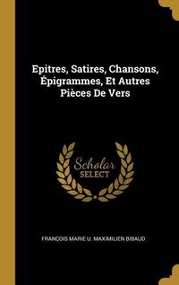 Produktbild: Epitres, Satires, Chansons, &Eacute;pigrammes, Et Autres Pi&egrave;ces De Vers