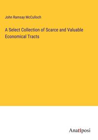 Produktbild: A Select Collection of Scarce and Valuable Economical Tracts