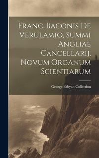 Produktbild: Franc. Baconis De Verulamio, Summi Angliae Cancellarij, Novum Organum Scientiarum