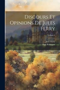 Produktbild: Discours Et Opinions De Jules Ferry; Volume 6