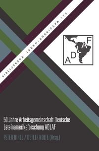 Produktbild: 50 Jahre Arbeitsgemeinschaft Deutsche Lateinamerikaforschung ADLAF