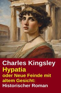 Produktbild: Hypatia oder Neue Feinde mit altem Gesicht: Historischer Roman