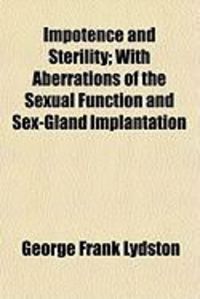 Produktbild: Impotence and Sterility; With Aberrations of the Sexual Function and Sex-Gland Implantation