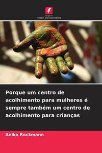 Produktbild: Porque um centro de acolhimento para mulheres &eacute; sempre tamb&eacute;m um centro de acolhimento para crian&ccedil;as
