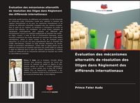 Produktbild: &Eacute;valuation des m&eacute;canismes alternatifs de r&eacute;solution des litiges dans R&egrave;glement des diff&eacute;rends internationaux