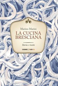 Produktbild: La cucina bresciana. Storia e ricette