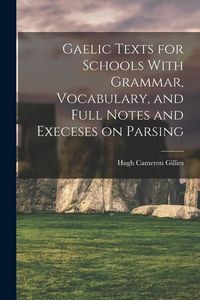 Produktbild: Gaelic Texts for Schools With Grammar, Vocabulary, and Full Notes and Execeses on Parsing