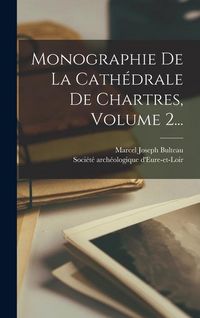 Produktbild: Monographie De La Cath&eacute;drale De Chartres, Volume 2...
