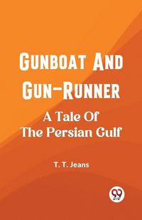 Produktbild: Gunboat And Gun-Runner A Tale Of The Persian Gulf