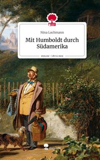 Produktbild: Mit Humboldt durch S&uuml;damerika. Life is a Story - story.one