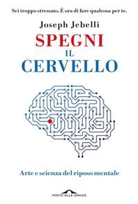 Produktbild: Spegni il cervello. Arte e scienza del riposo mentale