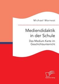 Produktbild: Mediendidaktik in der Schule. Das Medium Karte im Geschichtsunterricht
