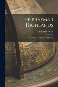 Produktbild: The Braemar Highlands: Their Tales, Traditions and History