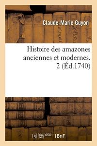 Produktbild: Histoire Des Amazones Anciennes Et Modernes. 2 (&Eacute;d.1740)