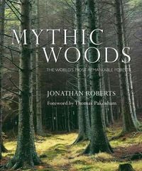Produktbild: Mythic Woods: The World's Most Remarkable Forests