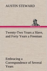 Produktbild: Twenty-Two Years a Slave, and Forty Years a Freeman Embracing a Correspondence of Several Years, While President of Wilberforce Colony, London, Canada West