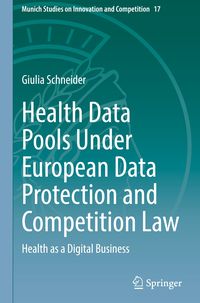 Bild vom Artikel Health Data Pools Under European Data Protection and Competition Law vom Autor Giulia Schneider