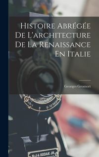 Produktbild: Histoire Abr&eacute;g&eacute;e De L'architecture De La Renaissance En Italie