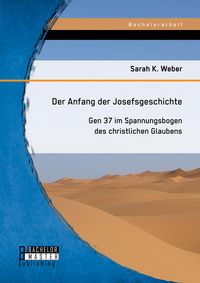 Produktbild: Der Anfang der Josefsgeschichte: Gen 37 im Spannungsbogen des christlichen Glaubens