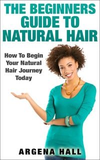 Produktbild: The Beginners Guide To Natural Hair: How To Begin Your Natural Hair Journey Today