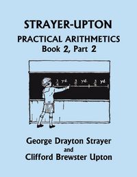 Produktbild: Strayer-Upton Practical Arithmetics BOOK 2, Part 2 (Yesterday's Classics)