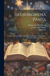 Produktbild: Heuriskomena Panta: Ad Mss. Codices Gallicos, Vaticanos, Anglicanos Germanicosque ... Castigata, Innumeris Aucta ......