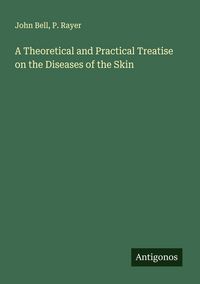 Produktbild: A Theoretical and Practical Treatise on the Diseases of the Skin