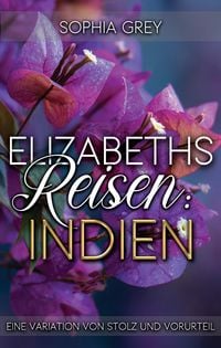 Produktbild: Elizabeths Reisen: Indien: Eine Variation von Stolz und Vorurteil (Elizabeth im Ausland, #1)
