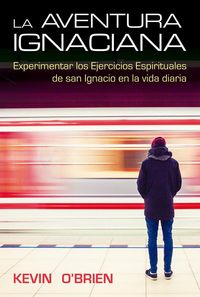 Produktbild: La aventura ignaciana : experimentar los ejercicios espirituales de San Ignacio en la vida diaria
