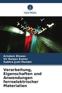 Produktbild: Verarbeitung, Eigenschaften und Anwendungen ferroelektrischer Materialien