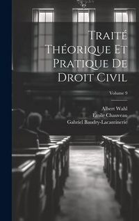 Produktbild: Trait&eacute; Th&eacute;orique Et Pratique De Droit Civil; Volume 9
