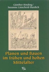 Bild vom Artikel Planen und Bauen im frühen und hohen Mittelalter nach den Schriftquellen bis 1250 vom Autor Günther Binding