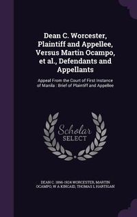 Produktbild: Dean C. Worcester, Plaintiff and Appellee, Versus Martin Ocampo, et al., Defendants and Appellants: Appeal From the Court of First Instance of Manila: