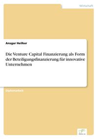 Produktbild: Die Venture Capital Finanzierung als Form der Beteiligungsfinanzierung f&uuml;r innovative Unternehmen