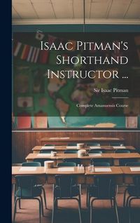 Produktbild: Isaac Pitman's Shorthand Instructor ...: Complete Amanuensis Course